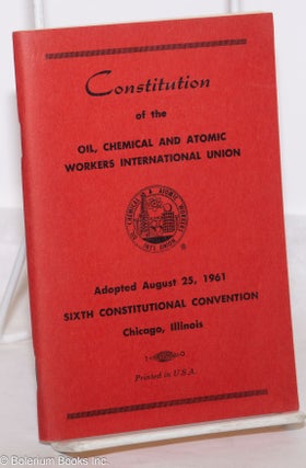 Cat.No: 274606 Constitution of the Oil, Chemical and Atomic Workers International Union,...