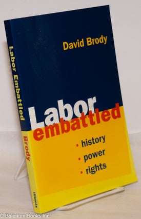 Cat.No: 274616 Labor embattled: history, power, rights. David Brody