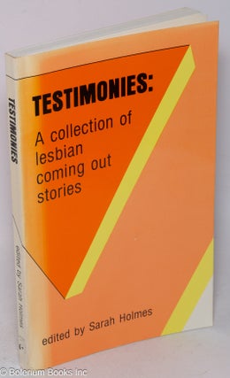 Cat.No: 27470 Testimonies: a collection of lesbian coming our stories. Sarah Holmes,...