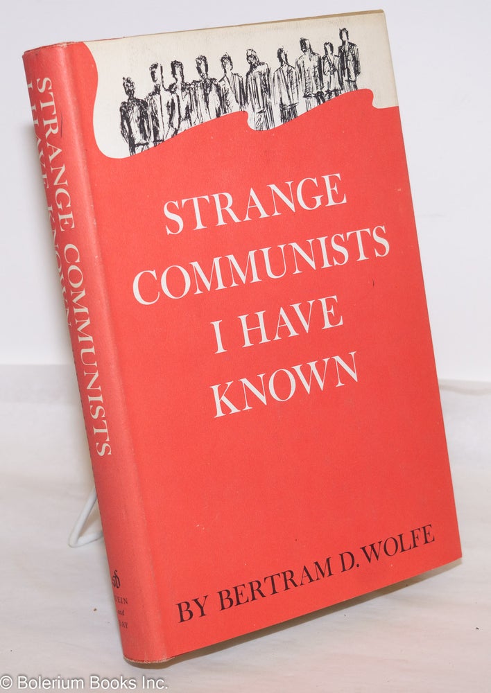 Cat.No: 274745 Strange communists I have known. Bertram D. Wolfe.