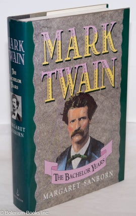 Cat.No: 274765 Mark Twain: The Bachelor Years; A Biography. Mark Twain, Margaret Sanborn
