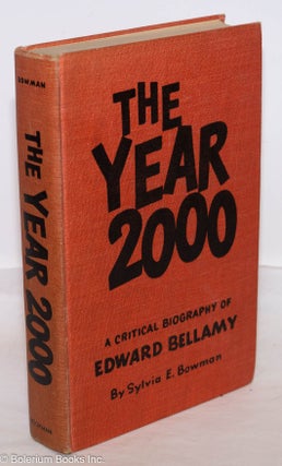 Cat.No: 274778 The year 2000: a critical biography of Edward Bellamy. Sylvia E. Bowman