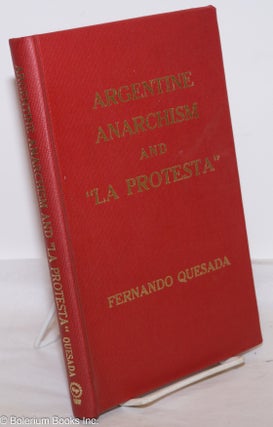 Cat.No: 274786 Argentine Anarchism and "La Protesta." Fernando Quesada, Scott Johnson