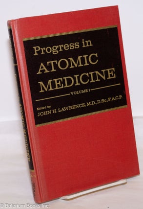 Cat.No: 274804 Progress in atomic medicine, vol. 1. John H. Lawrence