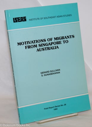 Cat.No: 274841 Motivations of Migrants From Singapore to Australia. Gerard Sullivan, S....