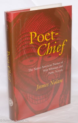 Cat.No: 274873 Poet-Chief: the Native American poetics of Walt Whitman and Pablo Neruda....