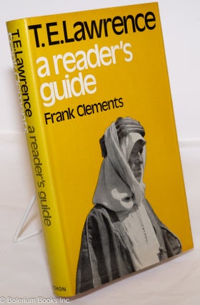 Cat.No: 274919 T. E. lawrence: a reader's guide. T. E. Lawrence, Frank Clements