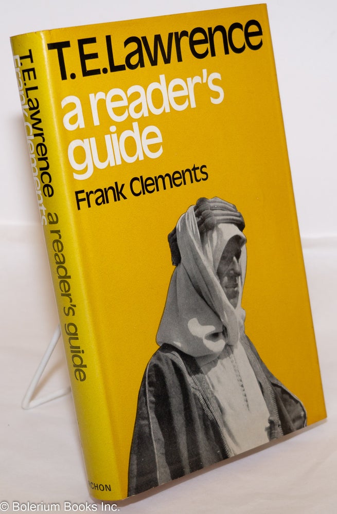 Cat.No: 274919 T. E. lawrence: a reader's guide. T. E. Lawrence, Frank Clements.