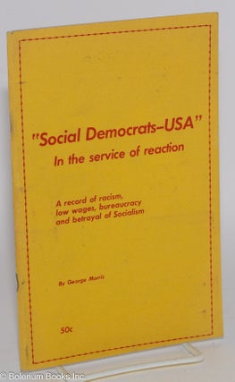Cat.No: 275019 Social Democrats -- USA: In the service of reaction. A record of racism,...