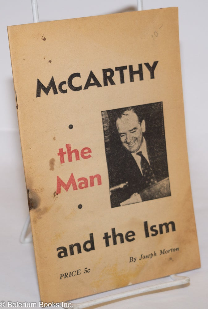 Cat.No: 275066 McCarthy, the Man and the ism. Joseph Morton.