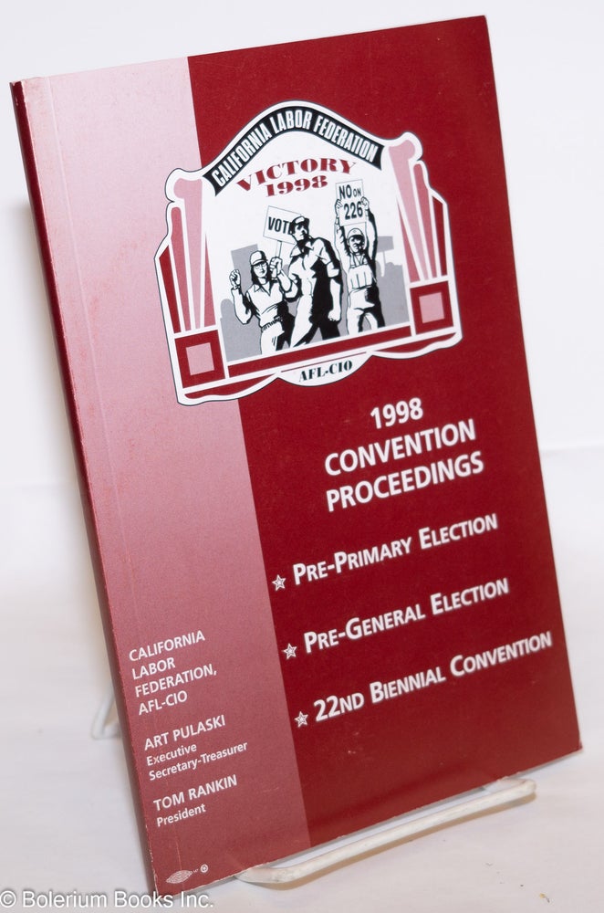 Cat.No: 275082 Convention Proceedings; Pre-primary Election, Pre-General Election, 22nd Biennal Convention. AFL-CIO California Labor Federation.