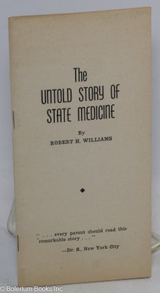 Cat.No: 275169 The untold story of state medicine. Robert H. Williams