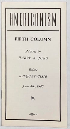Cat.No: 275171 Americanism. Fifth Column. Address by Harry A. Jung before Raquet Club,...