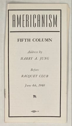 Cat.No: 275172 Americanism. Fifth Column. Address by Harry A. Jung before Raquet Club,...