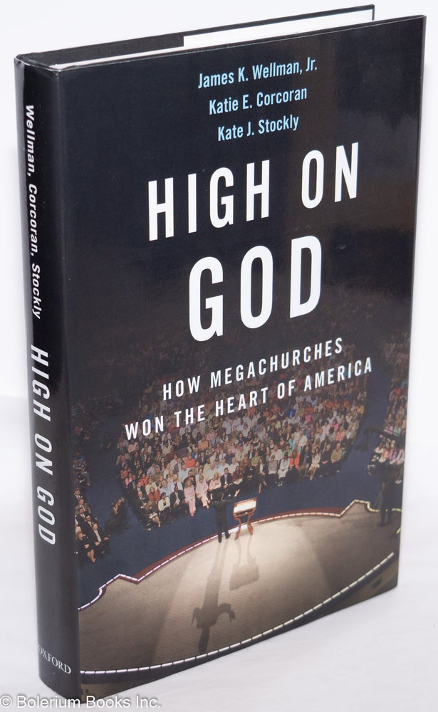 Cat.No: 275193 High on God; How Megachurches Won the Heart of America. James K. Wellman Jr., Kate J. Stockly, Katie E. Corcoran.