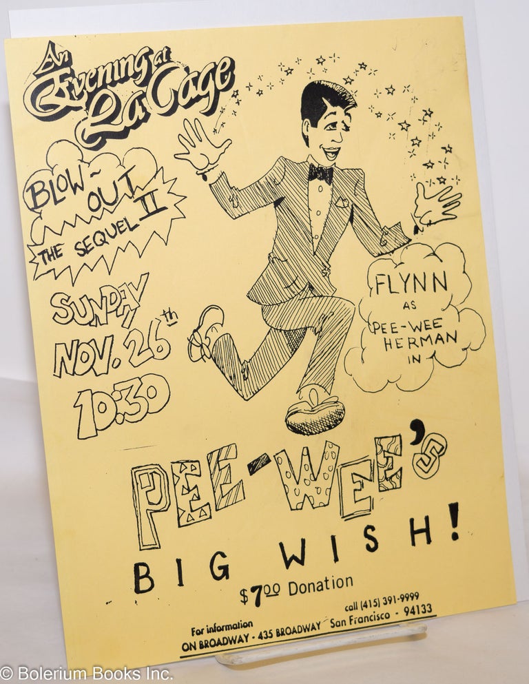 Cat.No: 275217 An Evening at La Cage: Blow-out II: the sequel & Pee-Wee's Big Wish [handbill] Flynn as Pee-Wee Herman, Sunday Nov. 26th On Broadway, 435 Broadway SF. Flynn.