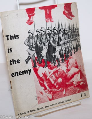 Cat.No: 275235 This is the enemy, a book of facts figures, and pictures about Fascism....