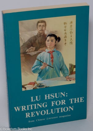 Cat.No: 275247 Lu Hsun: Writing for the Revolution. Essays by Lu Hsun and Essays on Lu...
