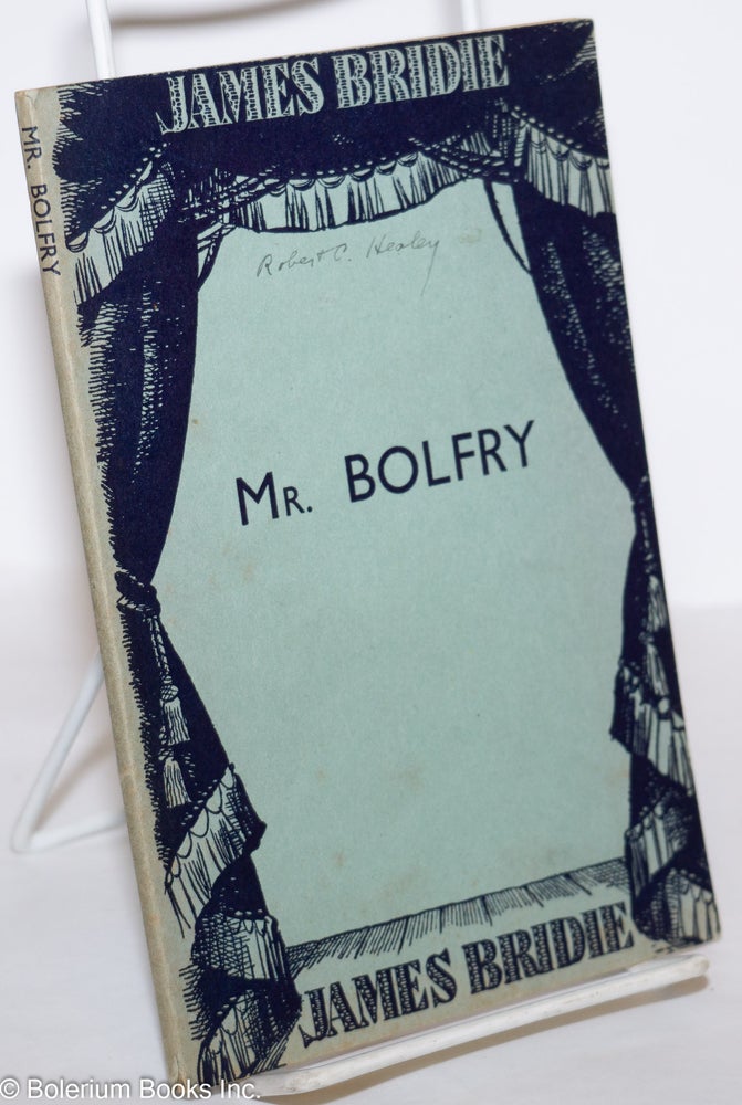 Cat.No: 275256 Mr. Bolfry: a play in one-act. James Bridie, pen-name of Osborne Henry Mavor.