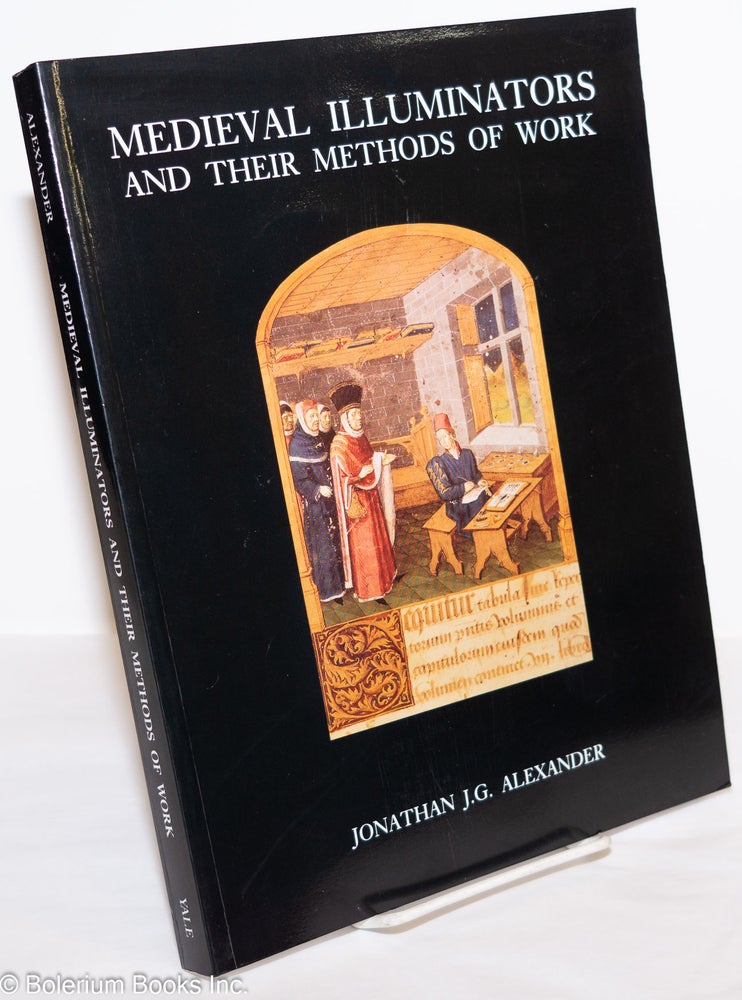 Cat.No: 275258 Medieval Illuminators and Their Methods of Work. Jonathan J. G. Alexander.