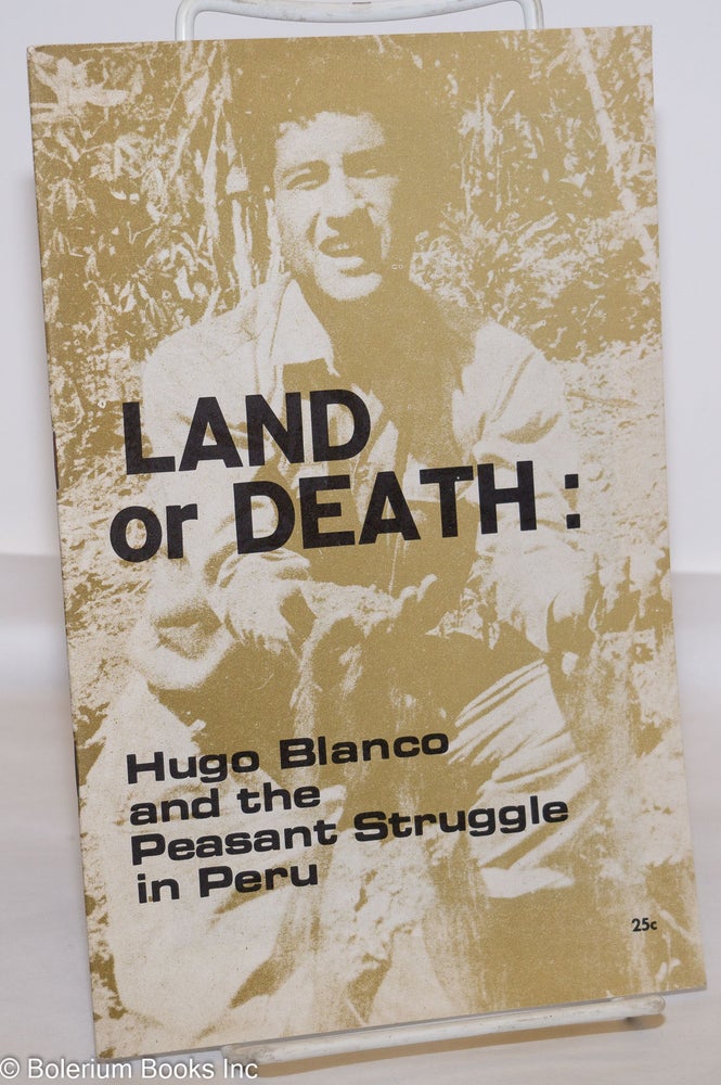 Cat.No: 275325 Land or Death: Hugo Blanco and the peasant struggle in Peru. Young Socialist Alliance.