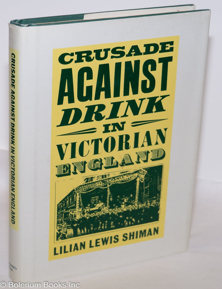 Cat.No: 275373 Crusade Against Drink in Victorian England. Lilian Lewis Shiman.