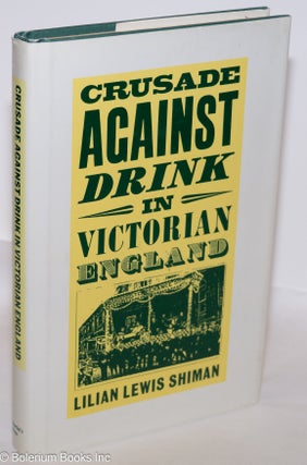 Cat.No: 275373 Crusade Against Drink in Victorian England. Lilian Lewis Shiman