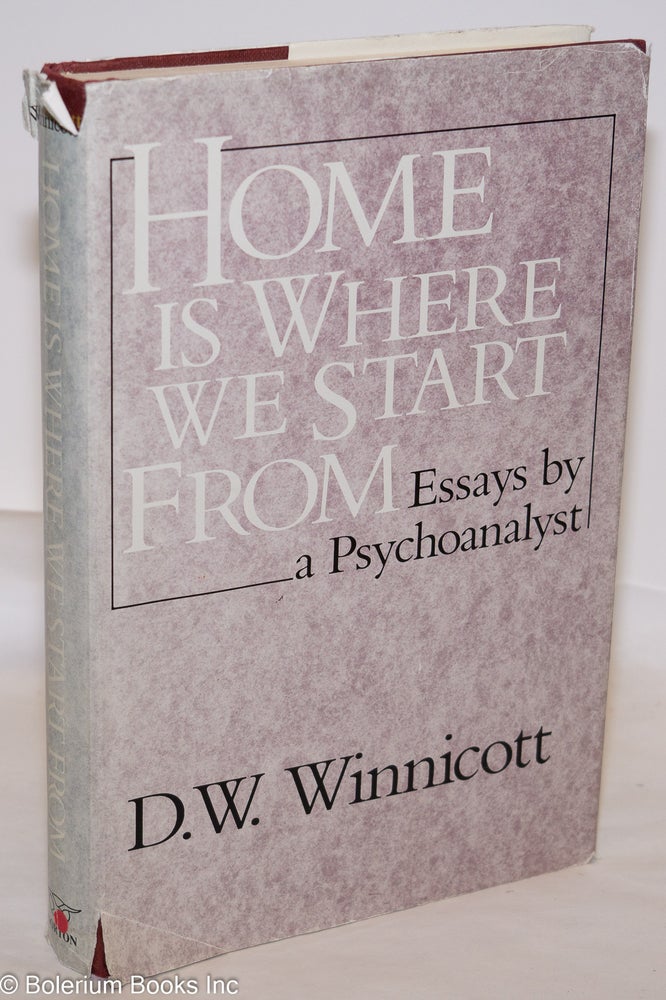 Cat.No: 275385 Home is Where We Start From: Essays by a Psychoanalyst. D. W. Winnicott, Ray Shepherd Clare Winnicott, Madeleine Davis, and.