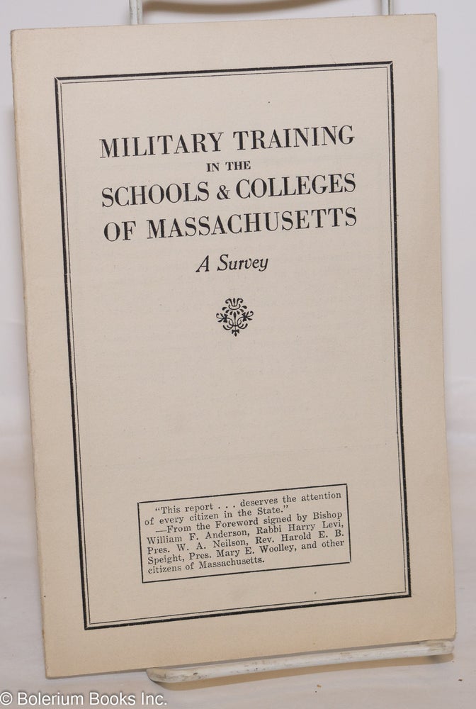 Cat.No: 275591 Military training in the schools & colleges of Massachusetts; a survey. Massachusetts Committee on Militarism in Education.