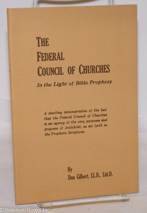 Cat.No: 275598 The Federal Council of Churches, in the light of Bible prophesy. A...
