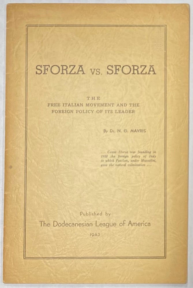 Cat.No: 275693 Sforza vs. Sforza; the Free Italian Movement and the foreign policy of its leader. Nicholas G. Mavris.
