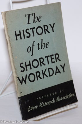 Cat.No: 275724 The History of the Shorter Workday. Labor Research Association