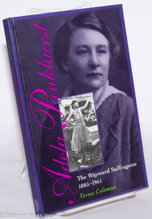 Cat.No: 275734 Adela Pankhurst: The Wayward Suffragette, 1885-1961. Verna Coleman
