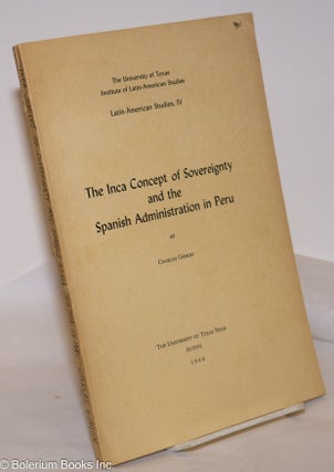Cat.No: 275823 The Inca Concept of Siovereignty and the Spanish Administration in Peru....