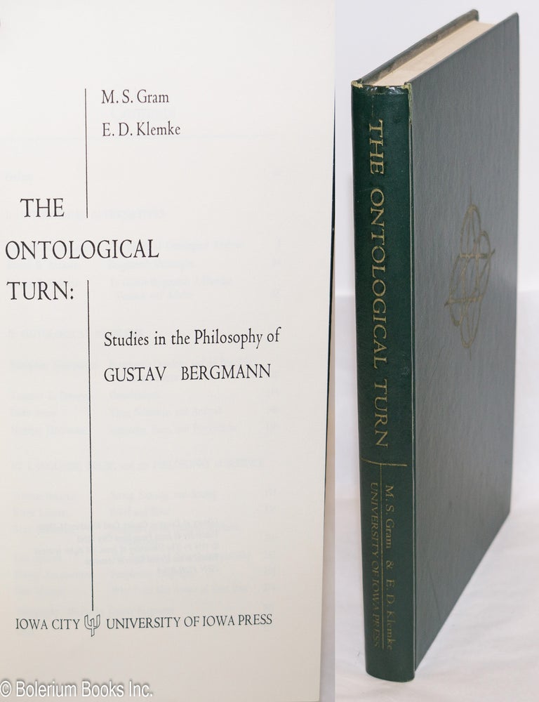 Cat.No: 275874 The ontological turn; studies in the philosophy of Gustav Bergmann. M. S. Gram, E D. Klemke.