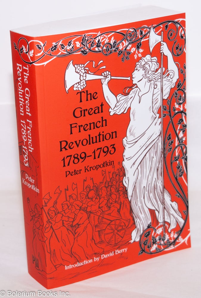 Cat.No: 275885 The Great Revolution 1789-1793. Introduction by David Berry. Peter Kropotkin, Petr.