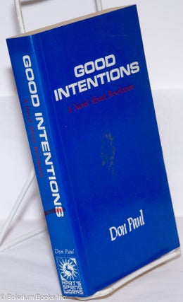 Cat.No: 275896 Good Intentions; A Novel About Revolution. Don Paul