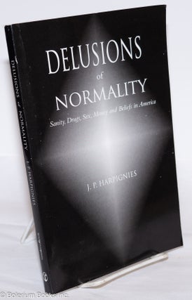 Cat.No: 275929 Delusions of Normality; Sanity, Drugs, Sex, Money and Beliefs in America....