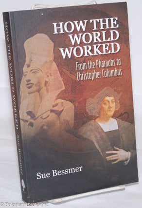 How the World Worked; From the Pharaohs to Christopher Columbus