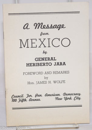 Cat.No: 275984 A Message from Mexico. Heriberto Jara, Hon. James H. Wolfe