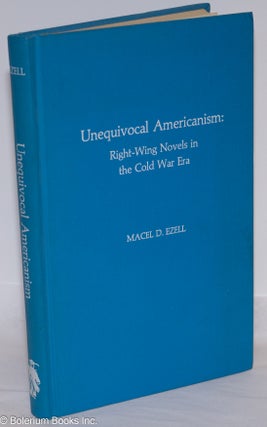 Cat.No: 276005 Unequivocal Americanism: right-wing novels in the Cold War era. Macel D....