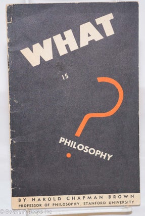 Cat.No: 276044 What is Philosophy? Harold Chapman Brown