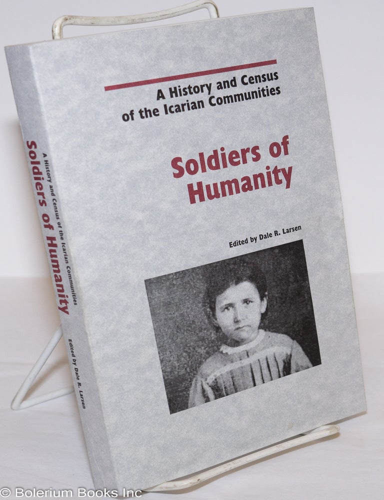 Cat.No: 276112 Soldiers of Humanity: A History and Census of the Icarian Communities. Dale R. Larsen.