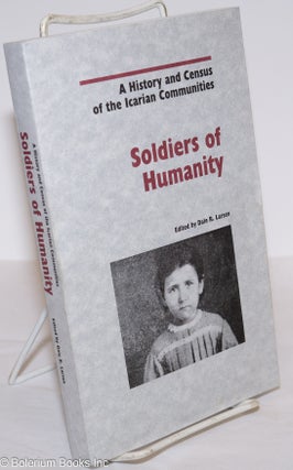 Cat.No: 276112 Soldiers of Humanity: A History and Census of the Icarian Communities....
