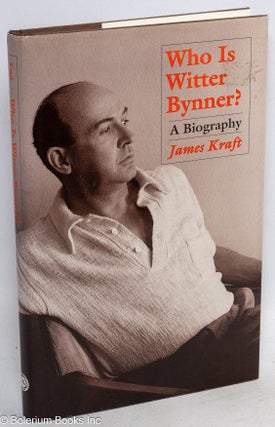 Cat.No: 276123 Who Is Witter Bynner? a biography. Witter Bynner, James Kraft