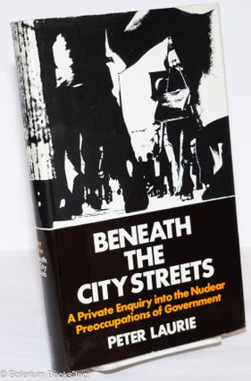 Cat.No: 276205 Beneath the City Streets: A Private Enquiry into the Nuclear...