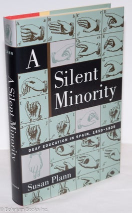 Cat.No: 276215 A Silent Minority: Deaf Education in Spain, 1550-1835. Susan Plann