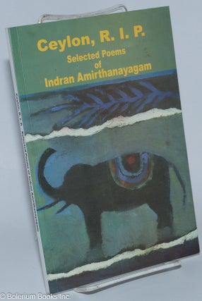 Cat.No: 276270 Ceylon, R. I. P.: Selected Poems of Indran Amirthanayagam. Indran...