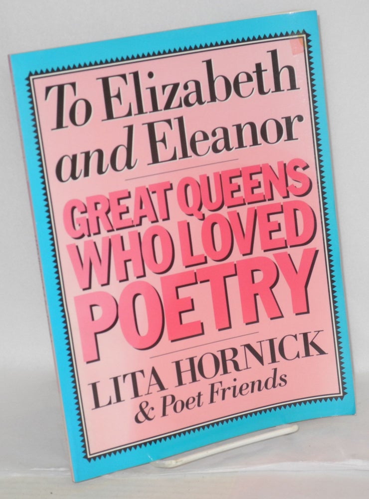 Cat.No: 27629 To Elizabeth & Eleanor; great queens who loved poetry. Lita Hornick, poet friends.