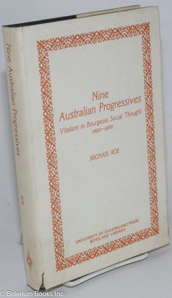 Cat.No: 276334 Nine Australian Progressives; Vitalism in Bourgeois Social Thought...